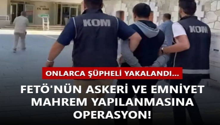 FETÖ'nün askeri ve emniyet mahrem yapılanmasına operasyon! Onlarca şüpheli yakalandı...