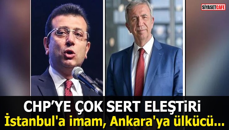 CHP’ye çok sert eleştiri: "İstanbul'a imam, Ankara'ya ülkücü..."