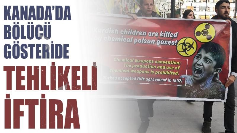 Kanada'da PKK yandaşlarından Türkiye'ye 'kimyasal silah' iftirası