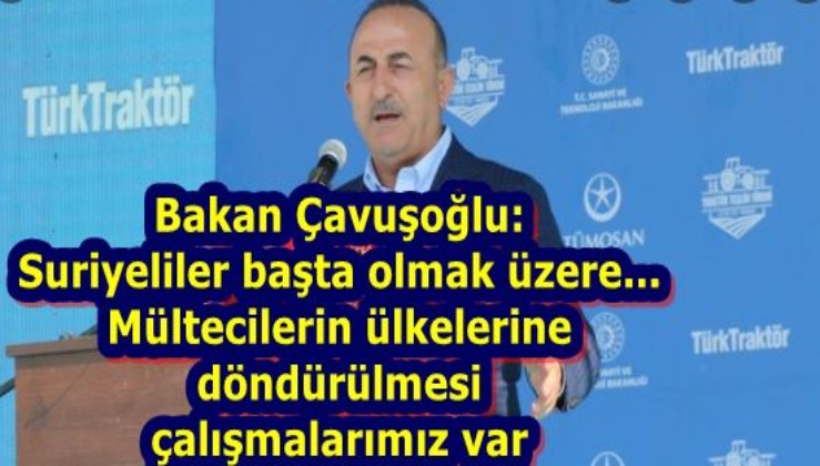 Bakan Çavuşoğlu: Mültecilerin ülkelerine döndürülmesi için çalışmalarımız var