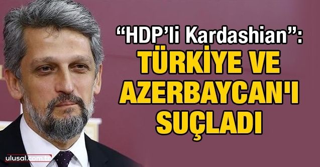 "HDP’li Kardashian": Türkiye ve Azerbaycan'ı suçladı