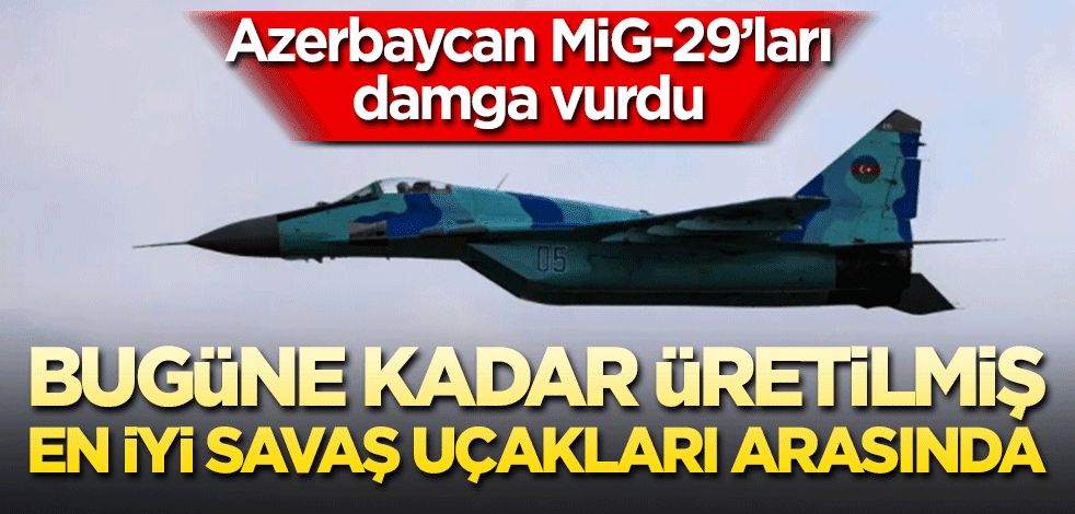 Azerbaycan Mig29’ları damga vurdu! Bugüne kadar üretilmiş en iyi savaş uçağı