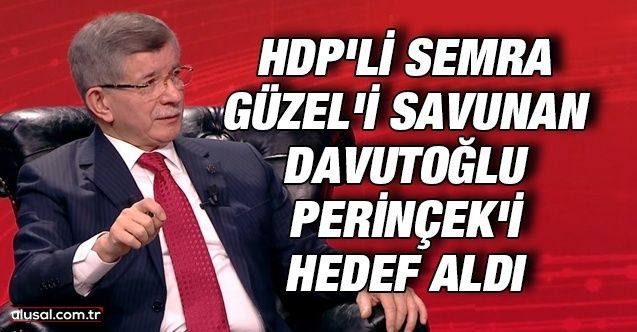 HDP'li Semra Güzel'i savunan Davutoğlu Perinçek'i hedef aldı