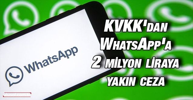 KVKK'dan WhatsApp'a 2 milyon liraya yakın ceza
