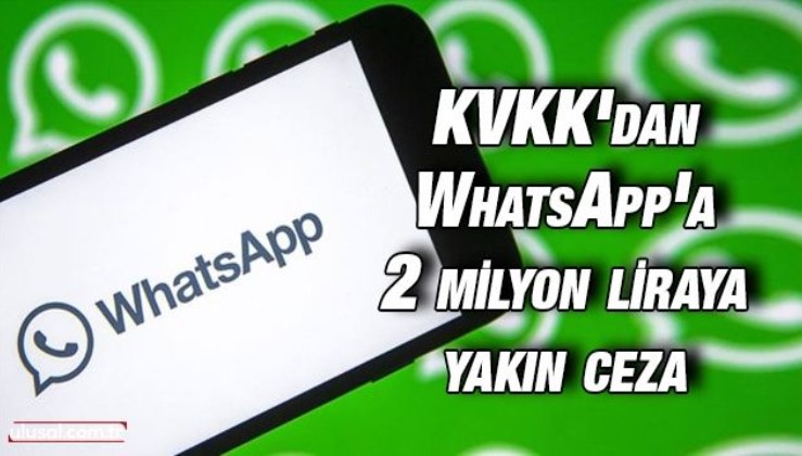 KVKK'dan WhatsApp'a 2 milyon liraya yakın ceza
