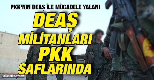 PKK'nın DEAŞ ile mücadele yalanı: 5 bine yakın eski DEAŞ üyesini saflarına kattığı öğrenildi
