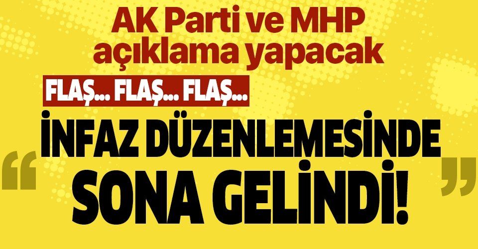 Son dakika: İnfaz düzenlemesinde flaş gelişme! AK Parti ve MHP açıklama yapacak.