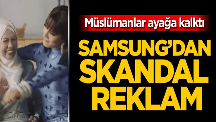 Samsung’dan skandal reklam! Müslümanlar ayağa kalktı