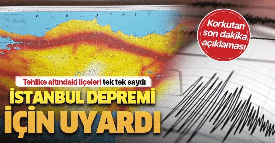İstanbul depremi için korkutan son dakika açıklaması! Bu ilçeler büyük tehlike altında...