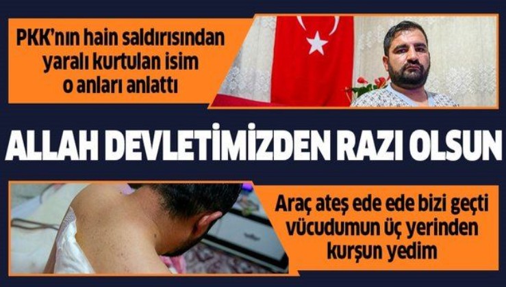 PKK'lı teröristlerin saldırısından yaralı kurtulan Taner Temizel yaşadıklarını anlattı: Allah devletimizden razı olsun