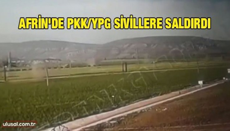 Afrin'de PKK/YPG sivillere saldırdı