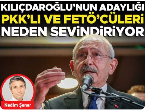 Kılıçdaroğlu’nun adaylığı PKK’lı ve FETÖ’cüleri neden sevindiriyor
