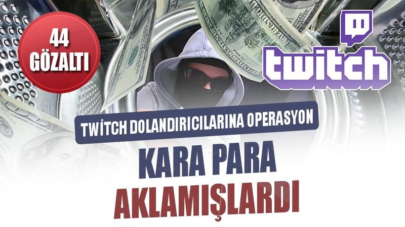 'Twitch' dolandırıcılarına operasyon: 44 gözaltı