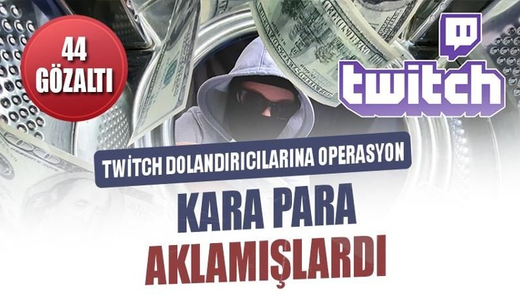 'Twitch' dolandırıcılarına operasyon: 44 gözaltı