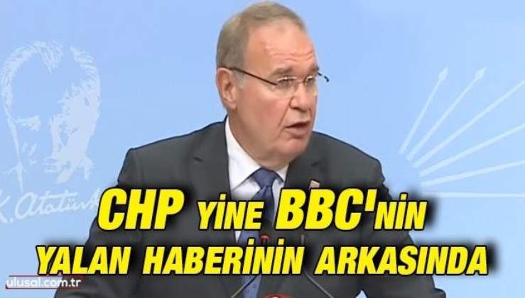 CHP yine BBC’nin yalan haberinin arkasında