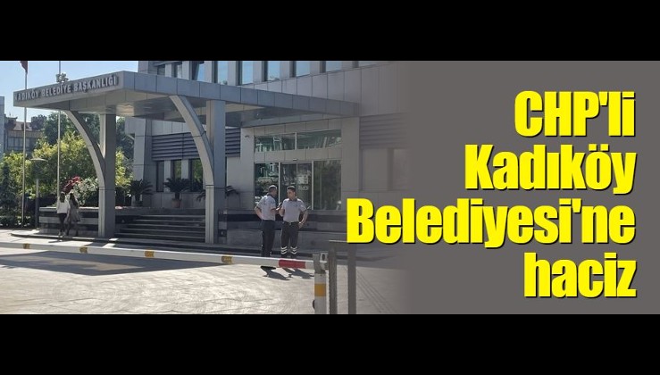 CHP'li Kadıköy Belediyesi'ne haciz