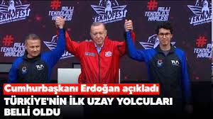 Cumhurbaşkanı Erdoğan açıkladı! İşte Türkiye'nin ilk uzay yolcuları