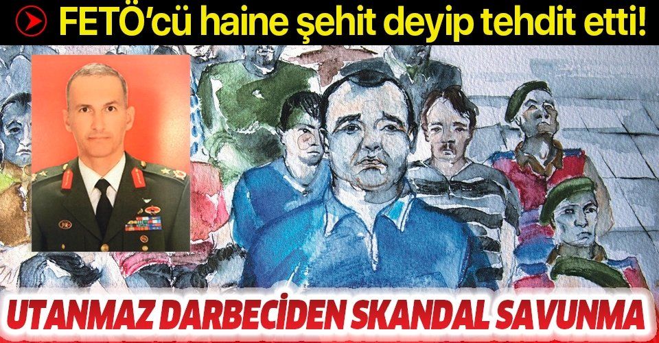 FETÖ'cü darbeci Yarımbaş'tan skandal savunma: Katile şehit deyip tehdit etti