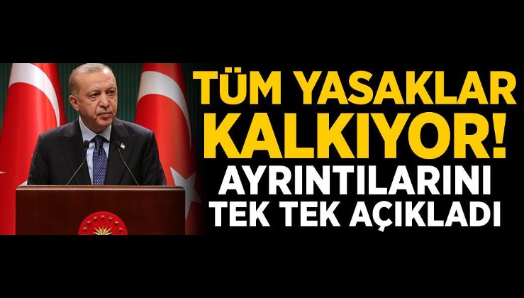 Son dakika: Tüm yasaklar kalkıyor! Erdoğan ayrıntıları tek tek açıkladı