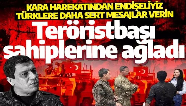 Teröristbaşı, sahiplerine ağladı: Kara harekatından endişeliyiz Türklere daha sert mesajlar verin