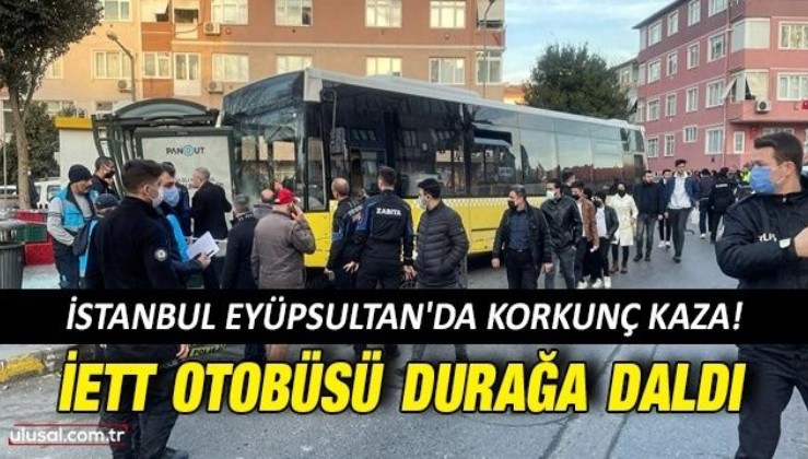 İstanbul Eyüpsultan'da İETT otobüsü durağa daldı