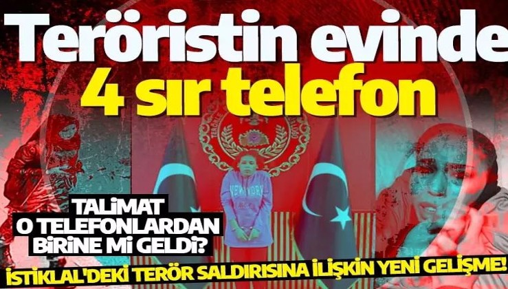 İstiklal’deki terör saldırısında yeni detay! Teröristin evinde 4 sır telefon