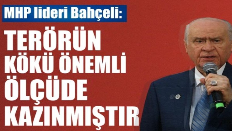 MHP lideri Bahçeli: Terörün kökü kazınmıştır