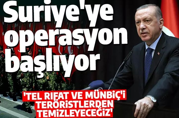 Cumhurbaşkanı Erdoğan sınır ötesi operasyon haberini duyurdu! 'Tel Rıfat ve Münbiç'i teröristlerden temizliyoruz'