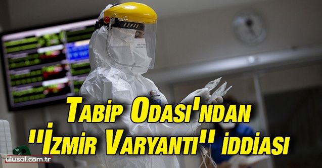 Tabip Odası'ndan ''İzmir Varyantı'' iddiası: Bilim Kurulu Üyesi Prof. Dr. Alper Şener'den açıklama geldi