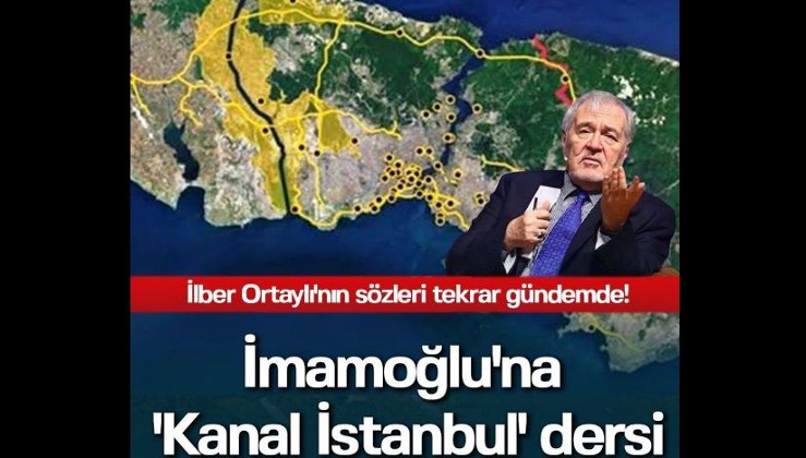 Ortaylı'dan Ekrem İmamoğlu'na 'Kanal İstanbul' dersi