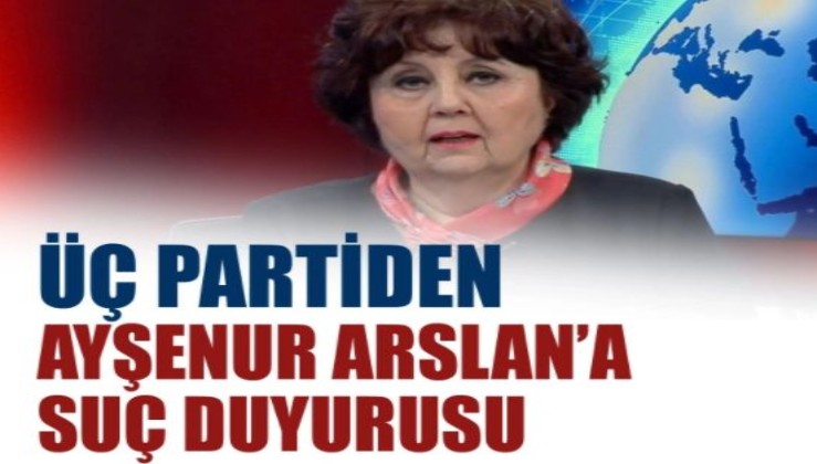 Üç parti Ayşenur Arslan hakkında suç duyurusunda bulundu