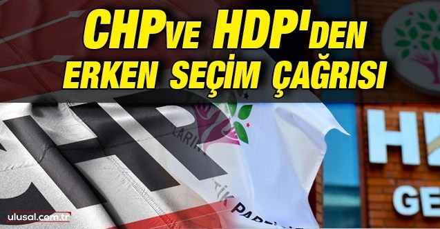 CHP ve HDP'den erken seçim çağrısı