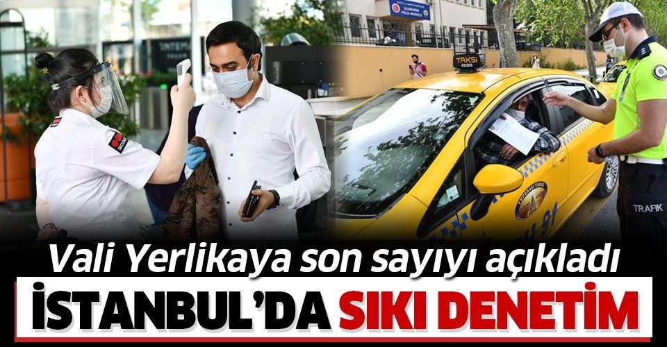 İstanbul'da Kovid19 denetimleri sürüyor! Vali Yerlikaya son durumu açıkladı