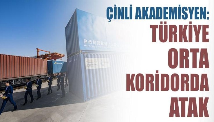Çinli akademisyen: Türkiye orta koridorda atak