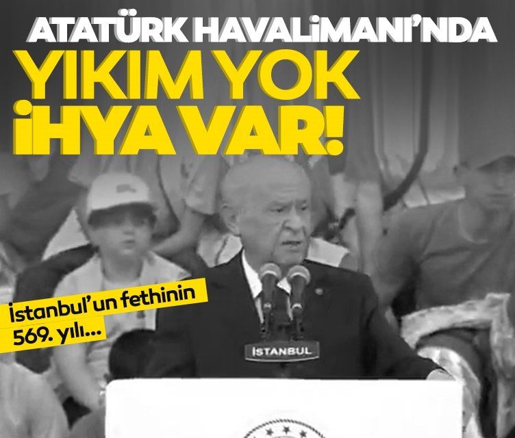 İstanbul'un Fethinin 569. yılı! Devlet Bahçeli'den önemli açıklamalar: Atatürk isminin silinmesi kimsenin aklına gelmemiştir. Bunların işi gücü fitne fesattır.