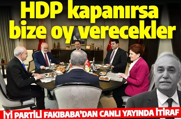İYİ Partili Fakıbaba'dan dikkat çeken itiraf: HDP kapanırsa bize oy verecekler