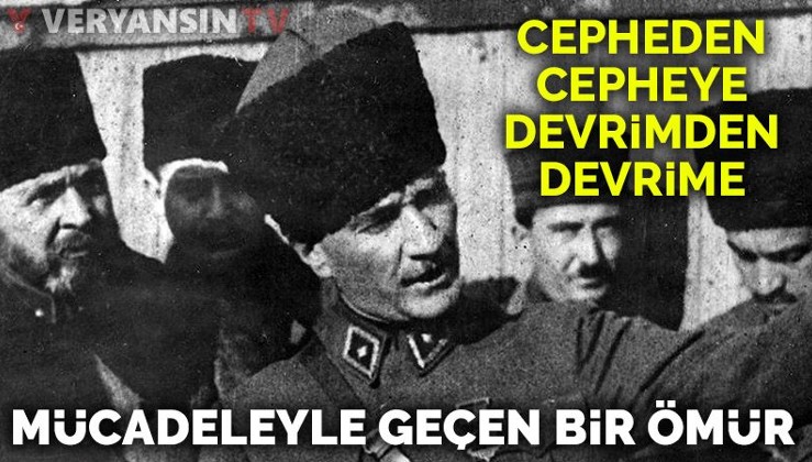 Mücadeleyle geçen bir ömür: Mustafa Kemal Atatürk