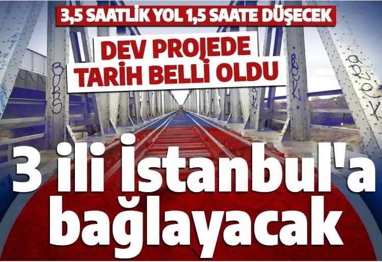 Üç ili İstanbul'a bağlayacak dev projede tarih belli oldu! Seyahat süresi 1,5 saate düşecek