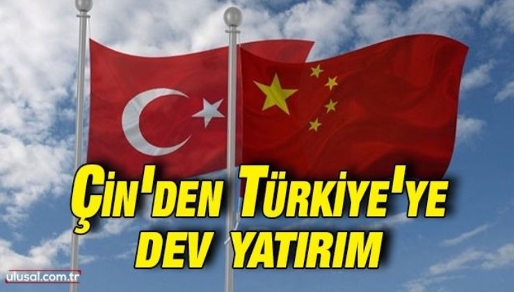 Çin'den Türkiye'ye dev yatırım