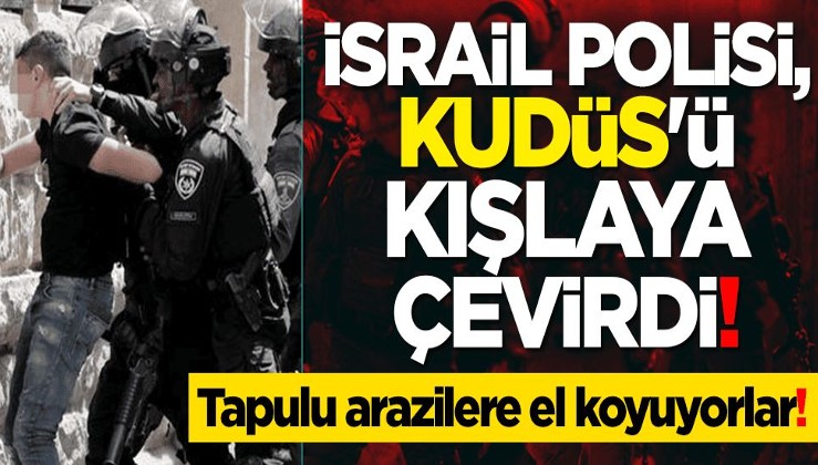 İsrail polisi, Kudüs'ü kışlaya çevirdi!