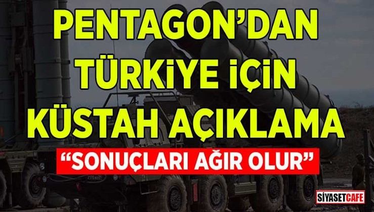 Pentagon’dan Türkiye için küstah açıklama: “Sonuçları ağır olur”