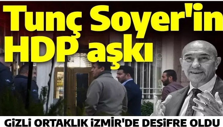 Tunç Soyer'in HDP aşkı! Gizli ortaklık İzmir'de deşifre oldu