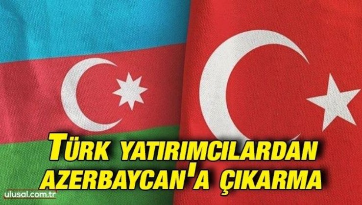 Türk yatırımcılardan Azerbaycan'a çıkarma