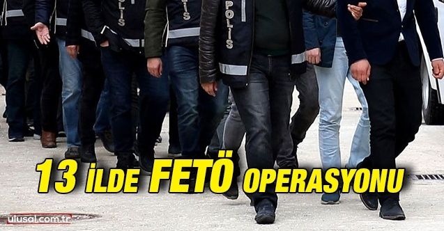 13 ilde FETÖ operasyonu: Açığa alınmış 23 polis yakalandı
