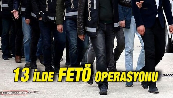 13 ilde FETÖ operasyonu: Açığa alınmış 23 polis yakalandı