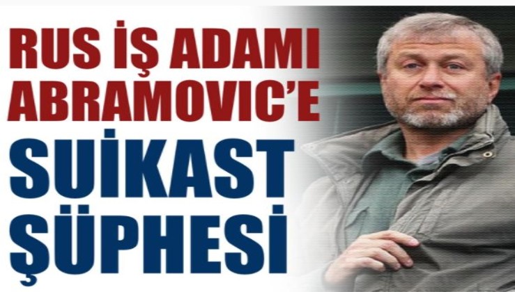 Rus iş adamı Abramovich'e suikast şüphesi