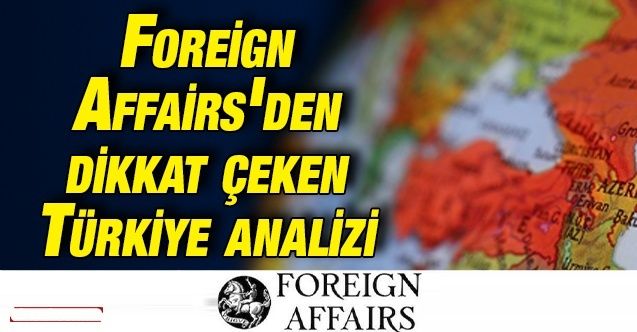 Foreign Affairs: ''Türkiye Batı'ya dönmeyecek!''