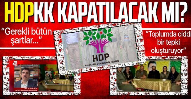 HDP’nin kapatılması için gerekli bütün şartlar oluştu