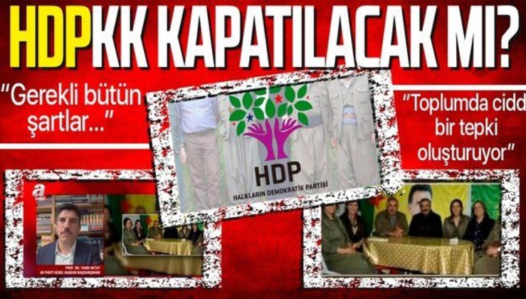 HDP’nin kapatılması için gerekli bütün şartlar oluştu