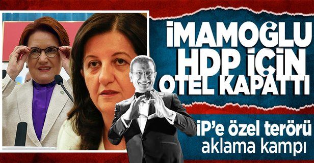 İmamoğlu'ndan İyi Parti'ye ikna kampı! Terörün siyasi ayağı HDP için otelde ağırlayacak